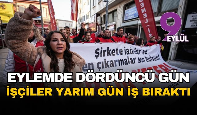 İzmir'de eylemlerin dördüncü günü: İşçiler iş bıraktı