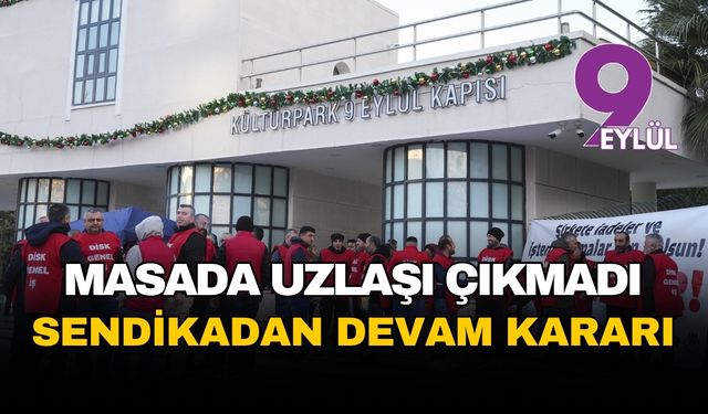 İzmir’de ipler gerildi, masadan uzlaşı çıkmadı: İşçiler eylemlere devam kararı aldı