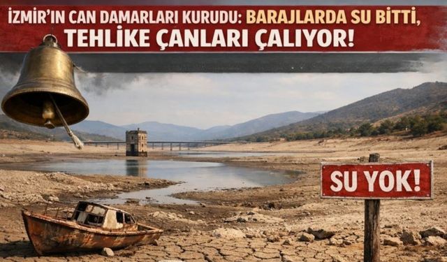 İzmir’in can damarları kurudu: Barajlarda su bitti, tehlike çanları çalıyor!