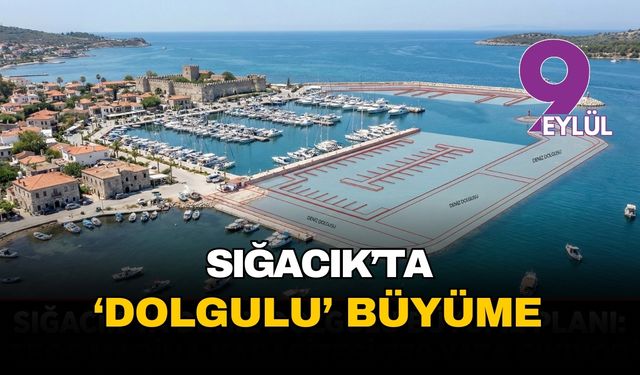 Seferihisar Sığacık’ta deniz dolgulu büyüme planı