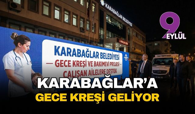 Karabağlar’da çalışan anne-babalara "Gece Kreşi" müjdesi yolda