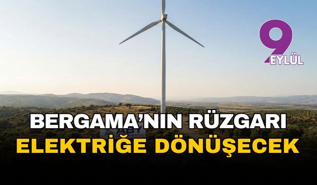 Bergama'nın rüzgarı 96 milyonluk yatırımla elektriğe dönüşecek