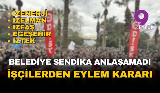İzmir'de belediye sendika anlaşamadı: İşçilerden eylem kararı