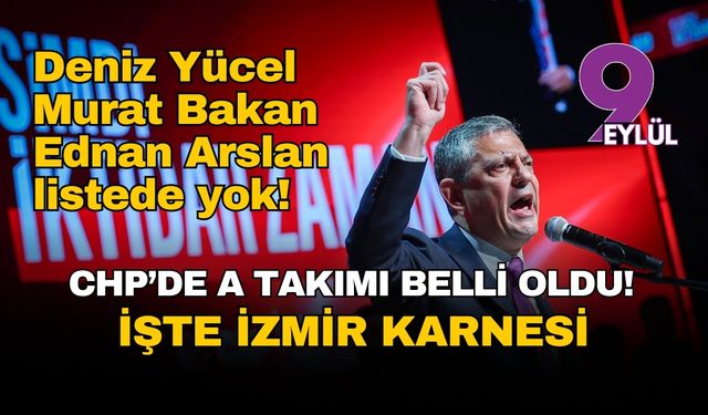 CHP'de A takımı belli oldu: İşte İzmir karnesi!