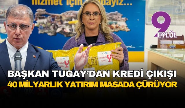 Başkan Tugay’dan kredi resti: Yardımcı olmayacaksanız engel olmayın