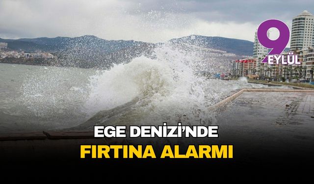 Ege Denizi’nde fırtına alarmı: Deniz ulaşımında aksamalar yaşanabilir