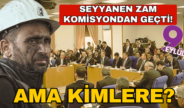 Seyyanen zam komisyondan geçti! Yoksul emekli, işçi ve memura yok!