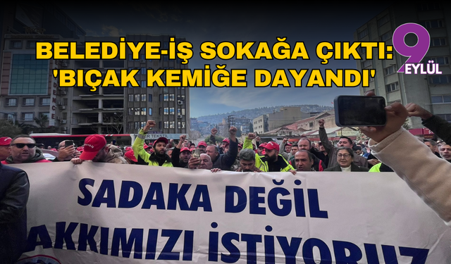 Belediye-İş sokağa çıktı: 'Emekçinin sabrını zorlamayın'