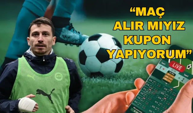 Fenerbahçeli Mert Hakan: Maçı alır mıyız, kupon yapıyorum