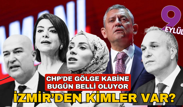 CHP’nin gölge kabinesinde kaç İzmirli olacak?