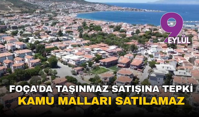 Foça’da taşınmaz satışına tepki: Kamu malları satılamaz