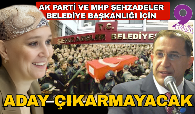 AK Parti ve MHP, Şehzadeler Belediyesi için aday çıkarmayacak