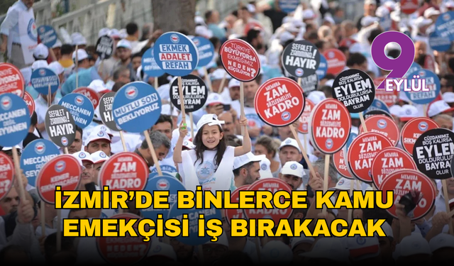 İzmir’de binlerce memur iş bırakacak