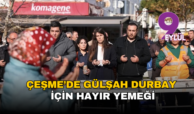Çeşme’de Gülşah Durbay için hayır yemeği