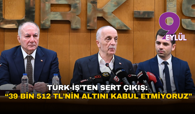 Asgari ücrette Türk-İş’ten sert çıkış: “39 bin 512 TL’nin altını kabul etmiyoruz”