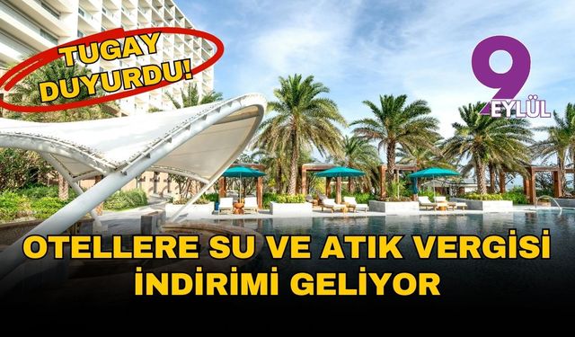 Tugay duyurdu! İzmir'in otellerine su ve atık vergisi indirimi geliyor