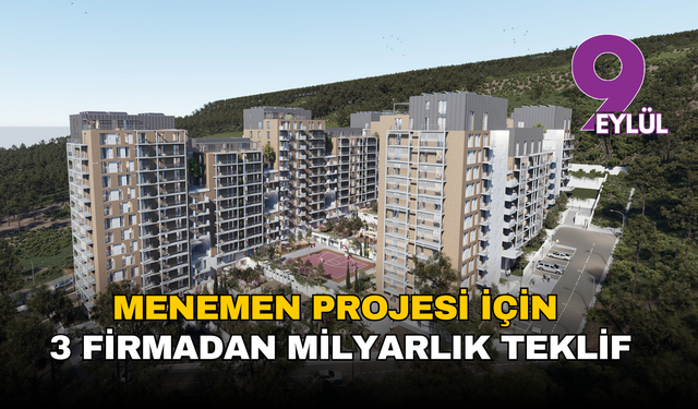 Menemen projesi için 3 firmadan milyarlık teklif
