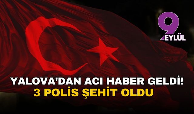 Bakan Yerlikaya açıkladı: Yalova’daki IŞİD operasyonunda 3 polis şehit oldu