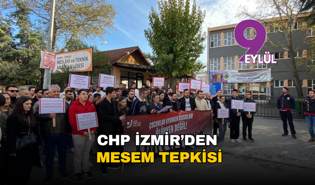 CHP İzmir’den MESEM tepkisi: “Çocuklar uyurken susulur, ölürken değil!”
