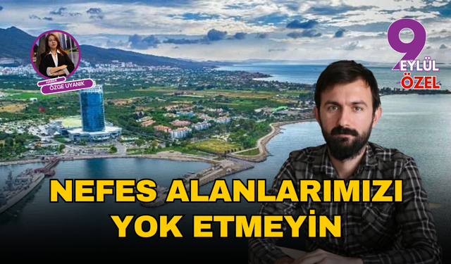 Nefes alanlarımızı yok etmeyin