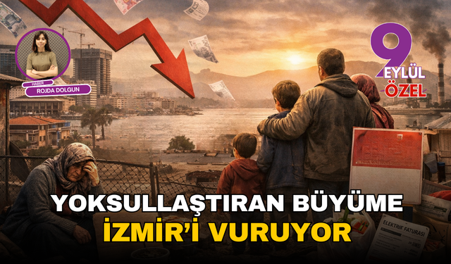 “Yoksullaştıran büyüme” İzmir’i vuruyor