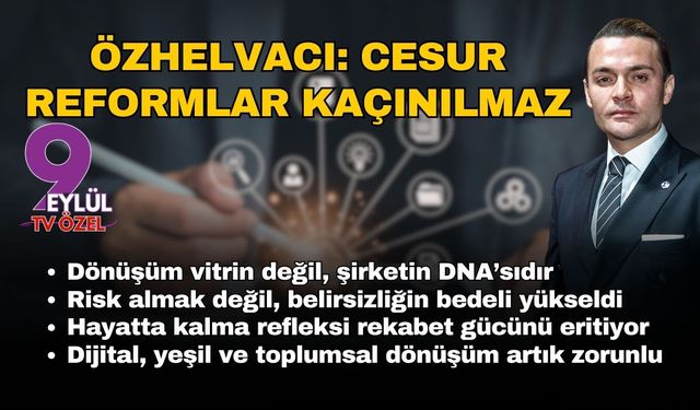 EGİAD Başkanı Kaan Özhelvacı: Cesur reformlar kaçınılmaz