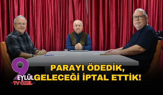 Parayı ödedik, geleceği iptal ettik!