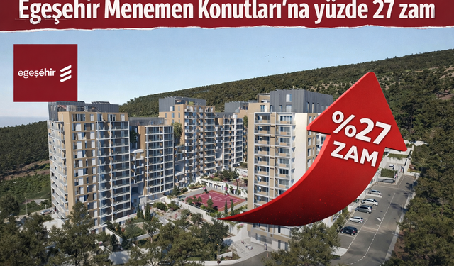 Egeşehir Menemen Konutları’na yüzde 27 zam!