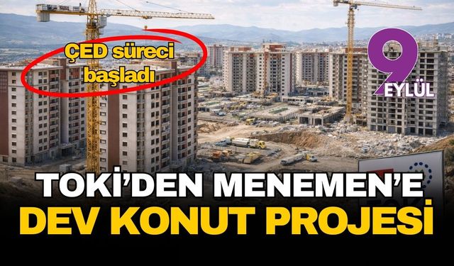 TOKİ’den Menemen’e 5 bin konutluk dev yatırım