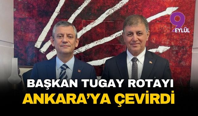 Başkan Tugay rotayı Ankara’ya çevirdi: Hem kritik zirve hem de Genel Merkez ziyareti