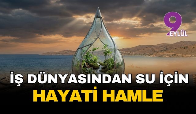 İzmir iş dünyasından hayati hamle: Geleceğin su vizyonu üç dev kurumun masasında