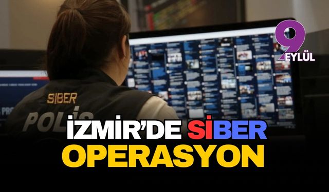 İzmir'de siber operasyon!