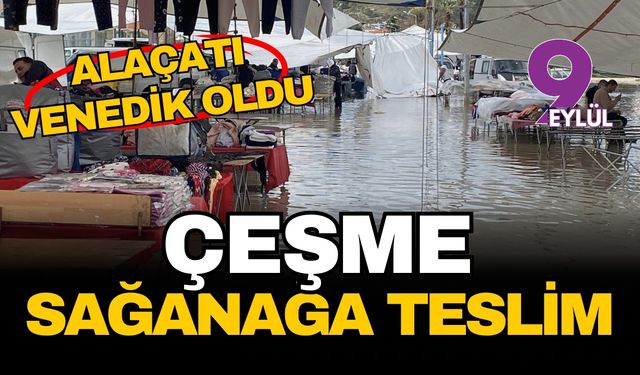 Çeşme’de sağanak kabusu: Alaçatı Venedik oldu!