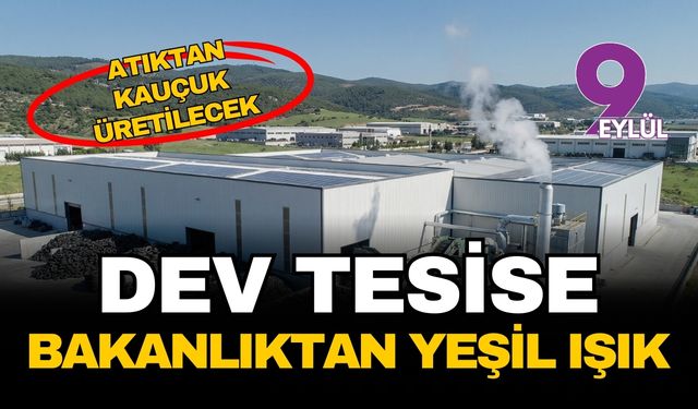 Atıktan kauçuk üretecek dev tesise bakanlıktan yeşil ışık