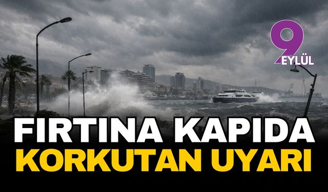 İzmir'e korkutan uyarı! Fırtına 120 kilometre hızla geliyor