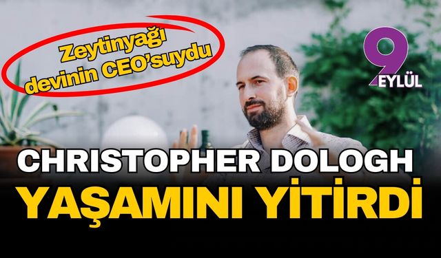 Zeytinyağı devinin CEO'su Christopher Dologh yaşamını yitirdi
