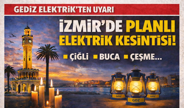 Gediz Elektrik’ten 19 ocak uyarısı: İzmir’de planlı kesinti listesi açıklandı, bazı ilçelerde saatler sürecek