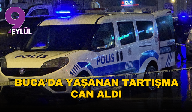 Buca’da yaşanan tartışma can aldı