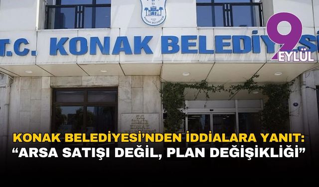 Konak Belediyesi’nden AKP’li Sait Başdaş’a yanıt: "Arsa satışı değil, plan değişikliği"