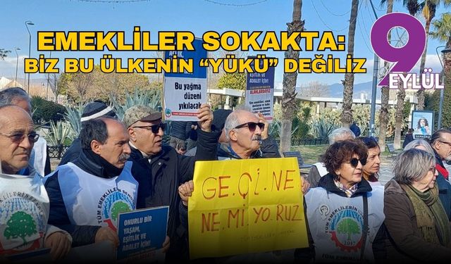 Emekliler sokakta: Biz bu ülkenin “yükü” değiliz
