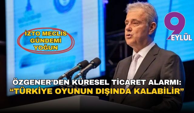 Özgener’den küresel ticaret alarmı: “Türkiye oyunun dışında alabilir”