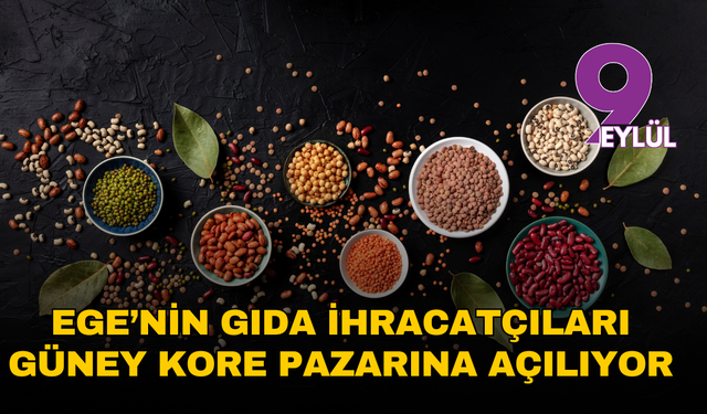 Ege’nin gıda ihracatçıları Güney Kore pazarına açılıyor
