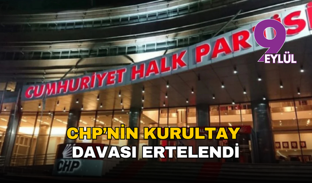CHP’nin kurultay davası 23 Şubat’a ertelendi