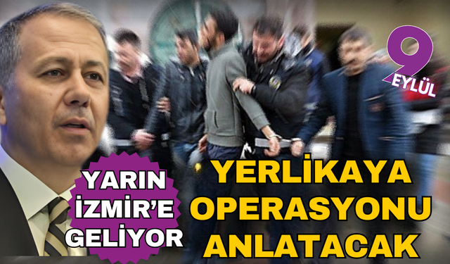 Operasyonu anlatacak: Ali Yerlikaya İzmir'e geliyor!