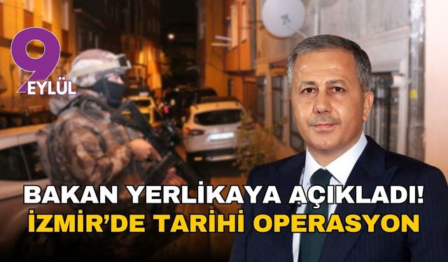 Bakan Ali Yerlikaya açıkladı! İzmir'de tarihi operasyon