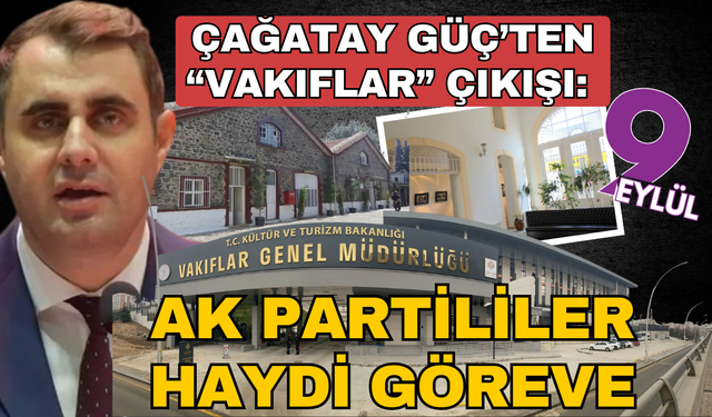 CHP’li Güç’ten “Vakıflar” çıkışı: AK Partililer göreve