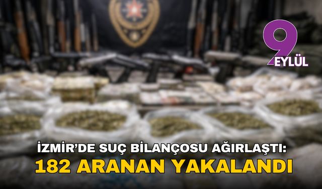 İzmir’de bir haftalık operasyon bilançosu: 182 aranan yakalandı