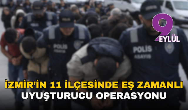İzmir’in 11 ilçesinde eş zamanlı uyuşturucu operasyonu: 654 kişi tutuklandı
