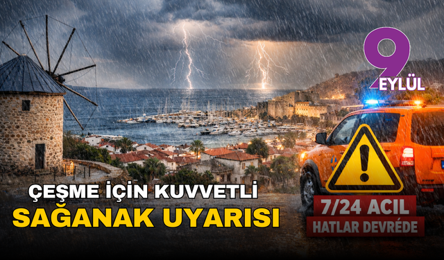 Çeşme için kuvvetli sağanak uyarısı: 7/24 acil hatlar devrede