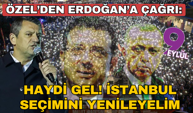 Özgür Özel'den Erdoğan'a çağrı: İstanbul seçimlerini yenileyelim